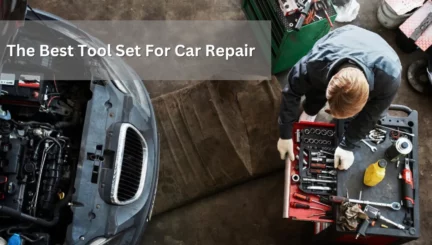 Find the Best Tool Set for Car Repair and Hit the Road