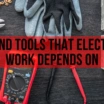 10 Hand Tools that Electrical Work Depends on
