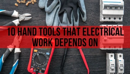 10 Hand Tools that Electrical Work Depends on