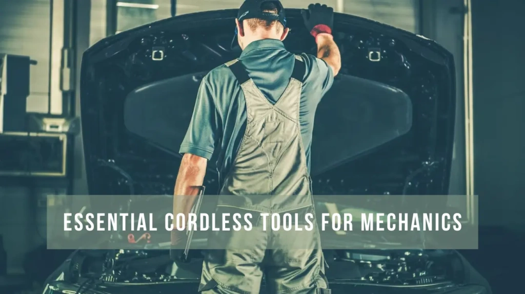 Essential Cordless Tools for Mechanics