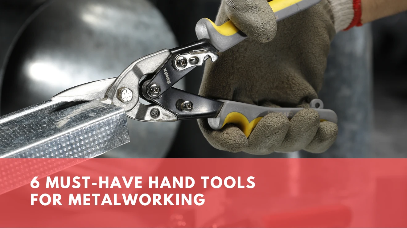7 Must Have Hand Tools For Metalworking Mastery Ronix Mag