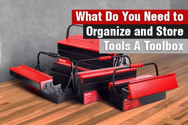 3 Types of Tool Boxes: A Full Guide to Tool Storage Solutions