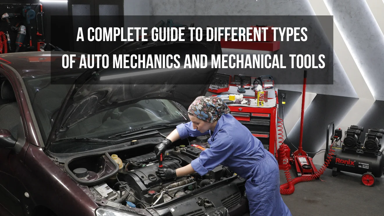 A Complete Guide to Different Types of Auto Mechanics and Mechanical Tools