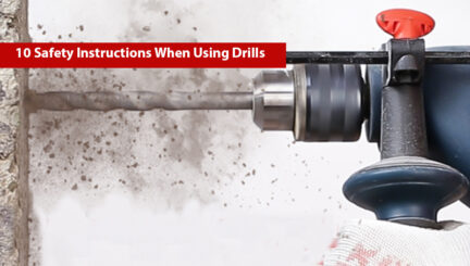 10 Safety Instructions When Using Drills
