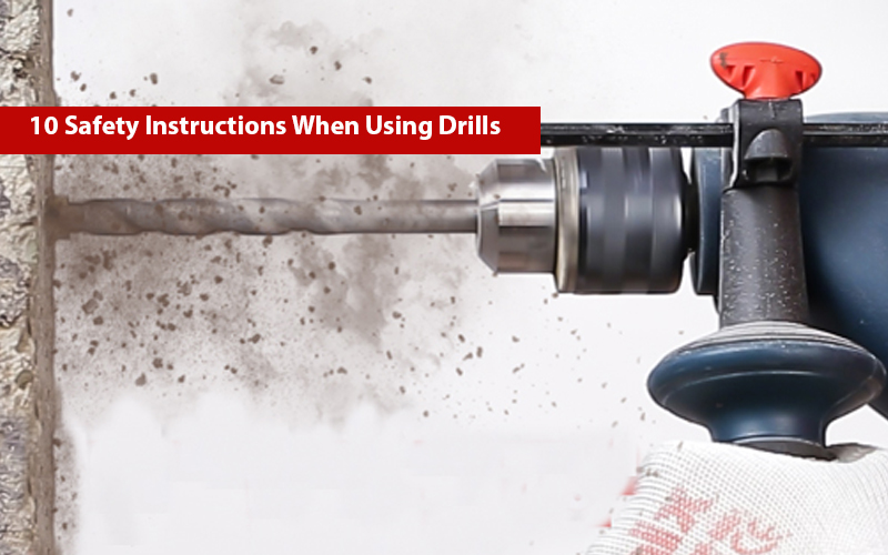 10 Safety Instructions When Using Drills