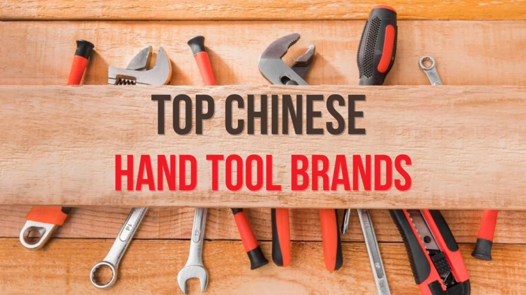 Top Chinese Hand Tool Brands For Different Applications