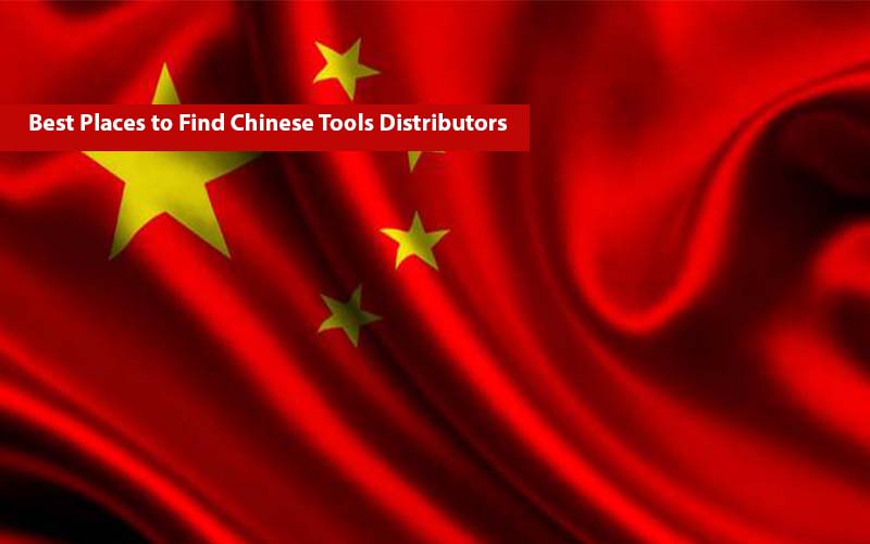 Best Places to Find Chinese Tools Distributors