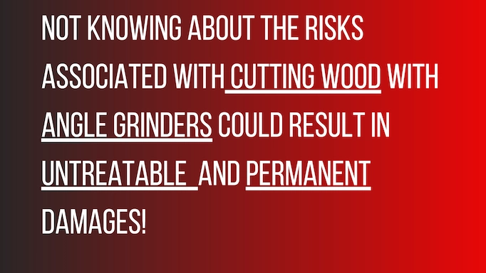 Text about risks of using angle grinders for wood