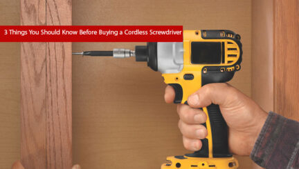 3 Things You Should Know Before Buying a Cordless Screwdriver