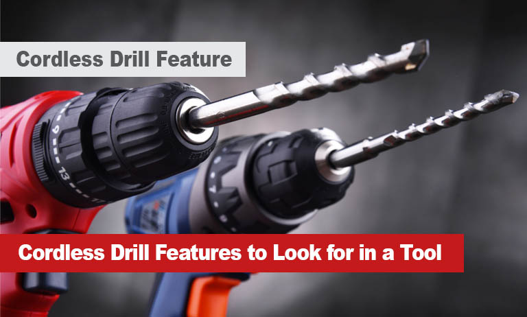 Cordless Drill Features to Look for in a Tool