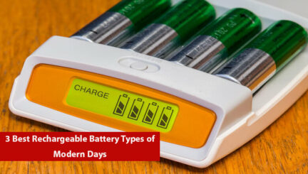 3 Best Rechargeable Battery Types of Modern Days