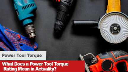 What Does a Power Tool Torque Rating Mean in Actuality?
