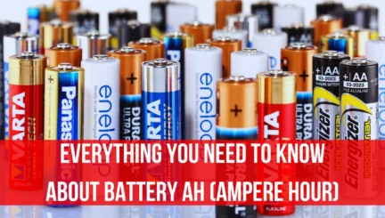 Everything You Need to Know about Battery Ah