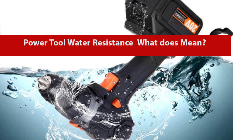 What does Power Tool Water Resistance Mean?