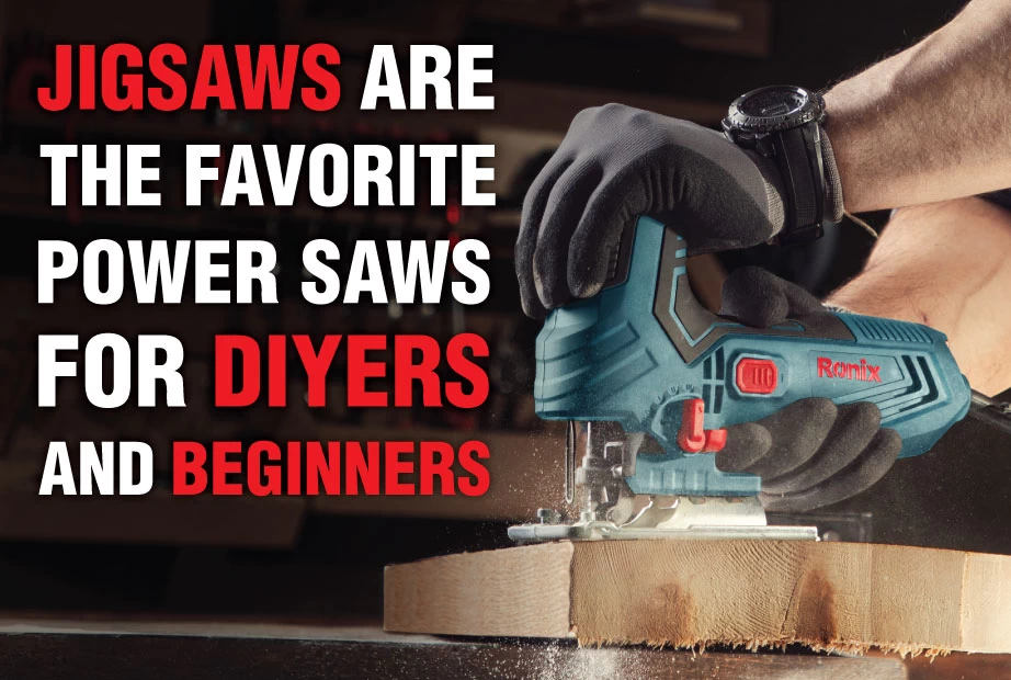 Jigsaws are the favorite power saws for DIYers and beginners