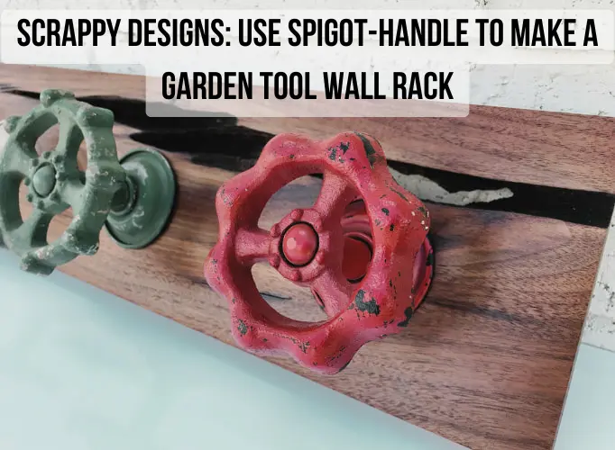 Using Spigot-Handle to Make a Garden Tool Wall Rack