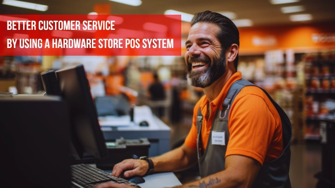 better customer service by using a hardware store pos system