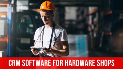 CRM Software for Hardware Shops: Building Stronger Customer Relationships