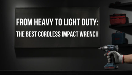 From Heavy to Light Duty: The Best Cordless Impact Wrench