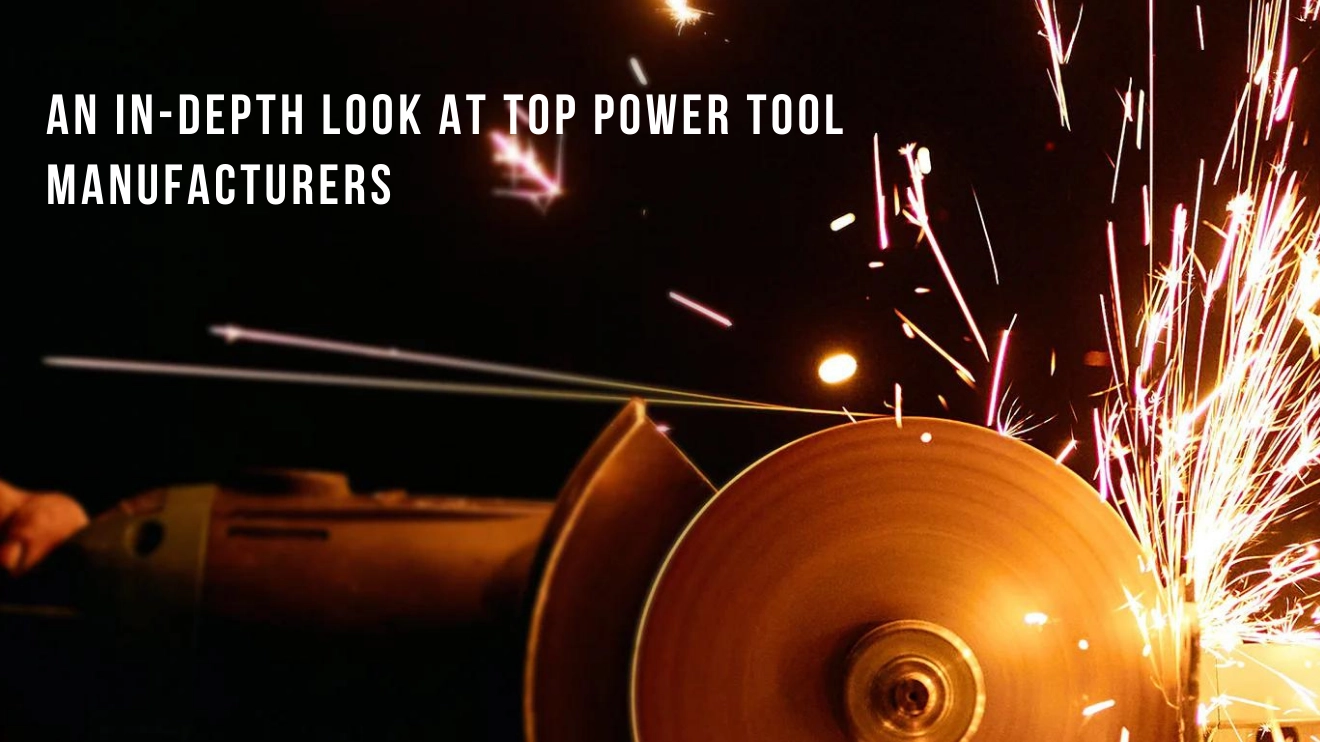 An InDepth Look at Top Power Tool Manufacturers