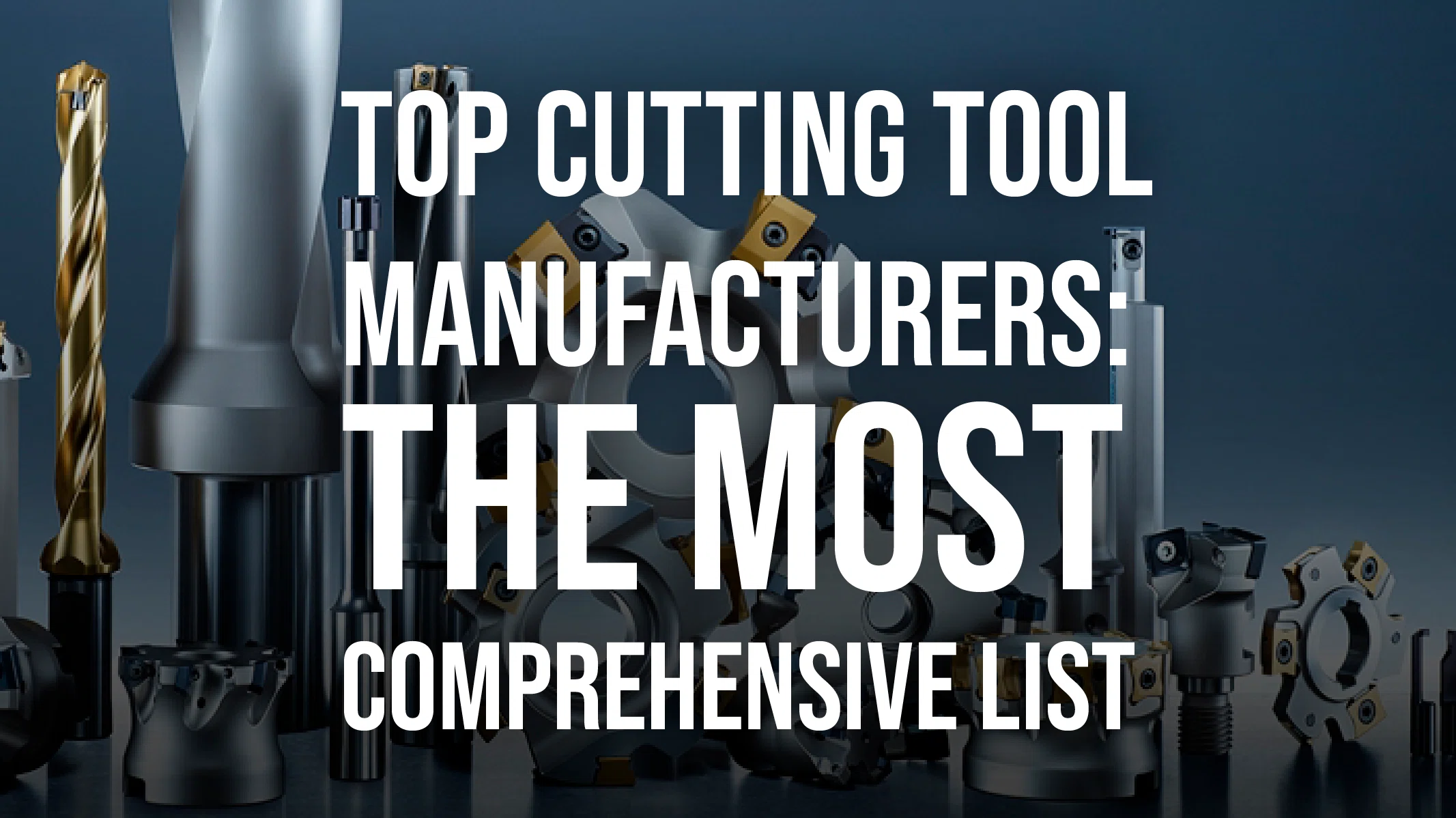 Top Cutting Tool Manufacturers: The Most Comprehensive List