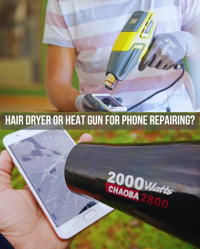 hair dryer vs heat gun for phone repairing
