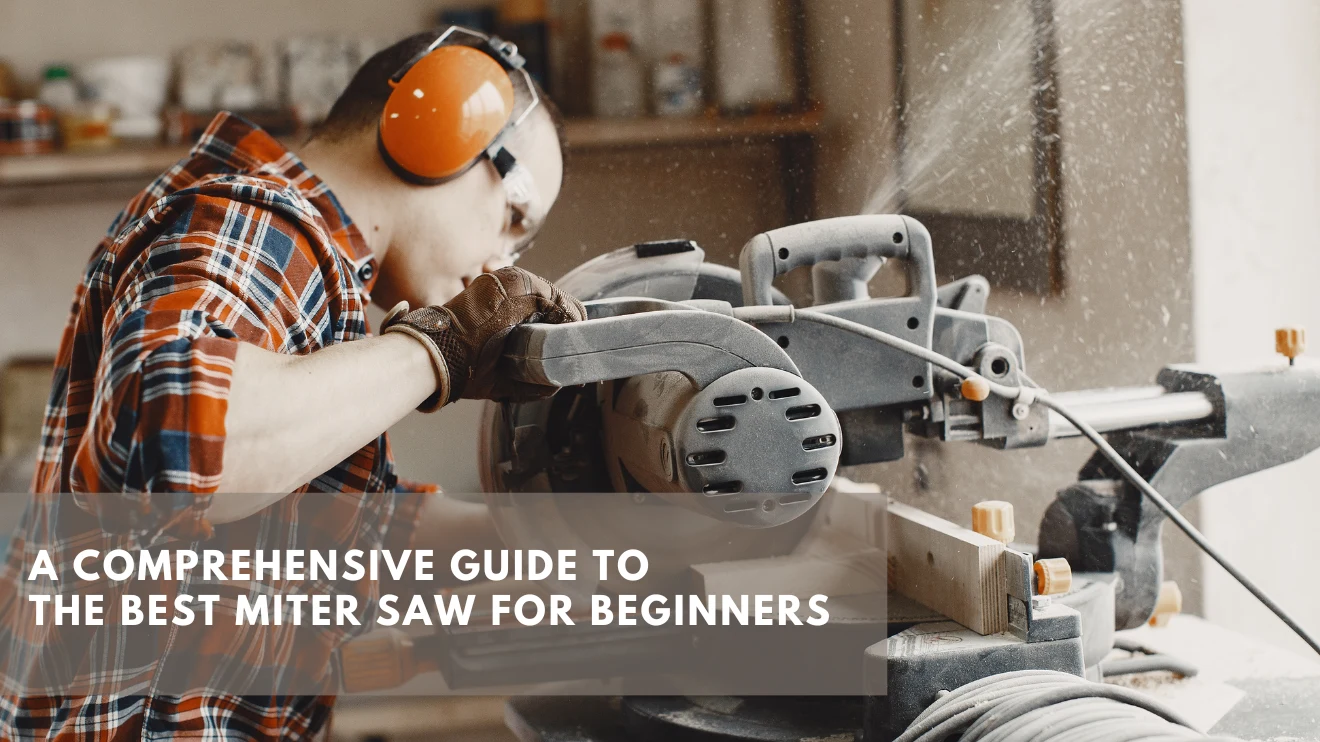 The Best Miter Saw for Beginners A Comprehensive Guide